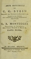 view Arte ostetricia ... / [Georg Wilhelm Stein] ; tradotta dal tedesco coll'aggiunta di alcune osservazioni preliminari da G.B. Monteggia.