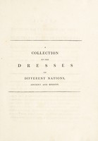 view A collection of the dresses of different nations, antient and modern. Particularly old English dresses. After the designs of Holbein, Vandyke, Hollar and others. With an account of the authorities from which the figures are taken; and some short historical remarks on the subject. To which are added, the habits of the principal characters on the English stage. (Receuil des habillements, etc.) [In English and French] [Anon.].