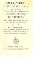 view Disertacion fisico-médica, en la qual se prescribe un método seguro para preservar a los pueblos de viruelas. Hasta lograr la completa extincion de ellas en todo el reyno / Su autor D. Francisco Gil.