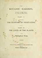 view The botanic garden. A poem in two parts. Pt. I. Containing the Economy of vegetation. Pt. 2. the Loves of the plants. With philosophical notes / [Erasmus Darwin].