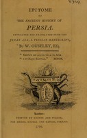 view Epitome of the ancient history of Persia ... / Extr. and tr. from the 'Jehan Ara', a Persian manuscript, by W. Ouseley.