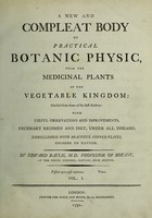 view A new and compleat body of practical botanic physic, from the medicinal plants of the vegetable kingdom ... With useful observations and improvements, necessary regimen and diet, under all diseases. Vol. I / [Edward Baylis].