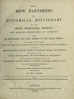 view Bell's new pantheon; or, historical dictionary of the gods, demi-gods, heroes, and fabulous personages of antiquity. Also, of the images and idols adored in the pagan world; together with their temples, priests, altars, oracles, fasts, festivals, games ... / Compiled from the best authorities.