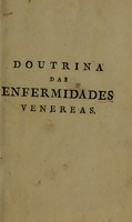 view Doutrina das enfermidades venereas / do Dr. Jozé Jacob Plenck ; traduzida de latim em Portuguez ... e accrescentada com notas, e a relação dos principaes methodos de tratar as doenças venereas, recopilada das observações feitas ... à cerca dos varios methodos de administrar o mercurio ... por Monsieur de Horne; e com cautelas, que se devem observar na administração do mercurio, pelo doutor Duncan. Traduzidas de francez e de inglez por Manoel Joaquim Henriques de Paiva.