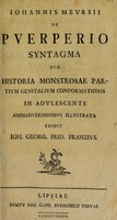 view Johannis Meursii de puerperio syntagma cum historia monstrosae partium genitalium conformationis in adulescente ... / edidit J.G.F. Franzius.