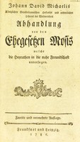 view Johann David Michaelis ... Abhandlung von den Ehegesetzen Mosis welche die Heyrathen in die nahe Freundschaft untersagen / [Johann David Michaelis].