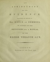 view An abridgement of the evidence, delivered at the bar of the House of Commons, in support of the petitions for a repeal of the Excise Tobacco Act.