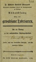 view Abhandlung über die gewaltsame Todesarten. Nebst einem Anhang von dem geflissentlichen Missgebähren. Als ein Beytrag zu der medicinischen Rechtsgelahrtheit / [Wilhelm Gottfried Ploucquet].