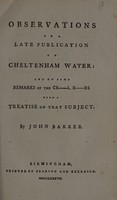 view Observations on a late publication on Cheltenham water: and on some remarks of the cr[itica]l r[eviewe]rs upon a treatise on that subject / By John Barker.