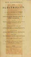 view New experiments on electricity, wherein the causes of thunder and lightning as well as the constant state of positive or negative electricity in the air or clouds, are explained ... Also a description of a doubler of electricity, and of the most sensible electrometer yet constructed. With other new experiments and discoveries in the science ... / By the Rev. A. Bennet.