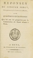 view Reponses du citoyen Percy ... aux questions épuratoires qui lui ont été proposées par la Commission de Santé séante à Paris / [Pierre-François Percy].