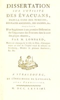 view Dissertation sur l'utilité des évacuans, dans la cure des tumeurs, des playes anciennes, des ulcères, &c. Précédée d'un supplément à une première Dissertation sur l'importance des évacuans dans la cure des playes récentes ... / [C.A. Lombard].