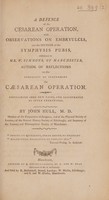 view A defence of the Cesarean operation, with observations on embryulcia, and the section of the symphysis pubis, addressed to Mr. W. Simmons ... author of Reflections on the propriety of performing the Caesarean operation / By John Hull.