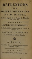 view Réflexions sur divers ouvrages de M. Mittié ... touchant les maladies vénériennes / par M. Fabre ... Nouveau supplément à son Traitè des mêmes Maladies.