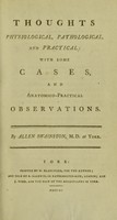 view Thoughts physiological, pathological, and practical : with some cases and anatomico-practical observations / By Allen Swainston.