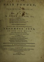 view Hair powder ; a plaintive epistle to Mr. Pitt / by Peter Pindar, esq. [pseud.] ... To which is added (with considerable augmentation), Frogmore fête, an ode for music, for the first of April.