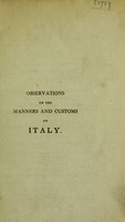 view Observations on the manners and customs of Italy, : with remarks on the vast importance of British commerce on that continent; also, particulars of the wonderful explosion of Mount Vesuvius, taken on the spot at midnight, in June, 1794, when the beautiful and extensive city of Torre del Greco was buried under the blazing river of lava from the mountain; likewise, an account of very many extraordinary cures produced by a preparation of opium, in a variety of obstinate cases, according to the practice in Asia; with many physical remarks collected in Italy, well deserving the attention of most families. / By a gentleman authorised to investigate the commerce of that country with Great-Britain.