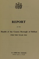 view [Report 1963] / Medical Officer of Health, Belfast County Borough.