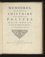 view Mémoires pour servir à l'histoire d'un genre de polypes d'eau douce, à bras en forme de cornes / Par A. Trembley.