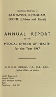 view [Report 1947] / Medical Officer of Health, Combined Districts of Bathavon, Keynsham, Frome (Urban and Rural).