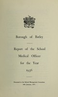 view [Report 1936] / School Medical Officer of Health, Batley Borough.