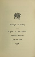 view [Report 1938] / School Medical Officer of Health, Batley Borough.