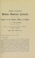 view [Report 1904] / Medical Officer of Health, Bishop Auckland U.D.C.