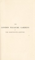 view The London pleasure gardens of the eighteenth century / by Warwick Wroth ; assisted by Arthur Edgar Wroth.