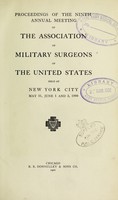 view Proceedings of the ninth annual meeting of the Association of Military Surgeons of the United States : held at New York City, May 31, June 1 and 2, 1900.