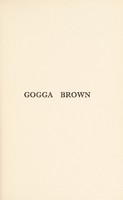 view Gogga Brown : the life story of Alfred Brown, South Africa's hermit-naturalist told from his journal / by M.R. Drennan ; with a prefatory note by J.C. Smuts.
