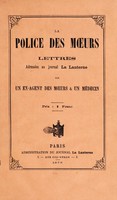 view La police des moeurs : lettres adressées au Journal "La Lanterne" / par un ex-agent des moeurs et un médecin.