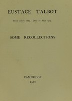 view Eustace Talbot : born 1 Sept. 1873. Died 26 May 1905 some recollections / [Gwendolen Stephenson, Walter Morley Fletcher, M. R. J].