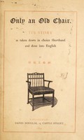 view Only an old chair : its story as taken down in choice shorthand and done into English / by D.R.A.G.M. [i.e. Robert Anstruther Goodsir].