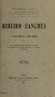 view Ribeiro Sanches : a sua vida e a sua obra : obra escripta sobre novos documentos, no desempenho de uma commissão do governo portuguez / [Por] Maximiano Lemos.