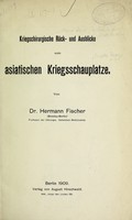 view Kriegschirurgische Rück- und Ausblicke vom asiatischen Kriegsschauplatze / von Hermann Fischer.