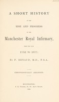 view A short history of the rise and progress of the Manchester Royal Infirmary : from the year 1752 to 1877 / [F. Renaud].