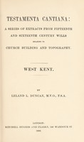 view Testamenta cantiana : a series of extracts from fifteenth and sixteenth century wills relating to church building and topography.