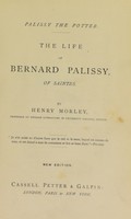 view Palissy the potter : the life of Bernard Palissy, of Saintes :  [his labours and discoveries in art and science, with an outline of his philosophical doctrines, and a translation of illustrative selections from his works] / by Henry Morley.