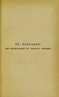 view Dr. Barnardo : the foster-father of "nobody's children." A record and an interpretation / by Rev. John Herridge Batt ... with an appreciation by His Grace the Duke of Argyll.