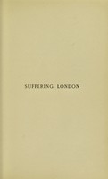 view Suffering London, or, The hygiene, moral, social, and political relations of our voluntary hospitals to society / by A. Egmont Hake; with an introduction by Walter Besant.