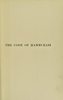 view The code of Hammurabi, King of Babylon, about 2250 B.C : autographed text, transliteration, translation, glossary, index of subjects, lists of proper names, signs, numerals, corrections and erasures, with map, frontispiece and photograph of text / by Robert Francis Harper.