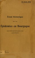 view Essai historique sur les épidémies en Bourgogne depuis l'établissement des Burgondes en Gaule jusqu'à la révolution / Henri Bon.