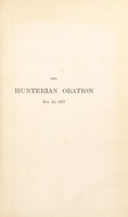 view The Hunterian oration : delivered in the presence of his Royal Highness the Prince of Wales, at the Royal College of Surgeons of England, on the 13th of February, 1877 / by Sir James Paget.