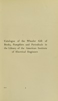 view Catalogue of the Wheeler gift of books : pamphlets and periodicals in the library of the American institute of electrical engineers / edited by William D. Weaver ... ; with introduction, descriptive ad critical notes by Brother Potamian.