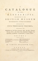 view A catalogue of the manuscripts preserved in the British Museum hitherto undescribed: consisting of five thousand volumes; including the collections of Sir Hans Sloane, bart., the Rev. Thomas Birch, D.D / By Samuel Ayscough, clerk.