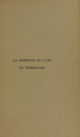 view La médecine et l'art en Normandie : documents pour servir à l'histoire de la médecine en Normandie / par Ch. de Beaurepaire [and others].