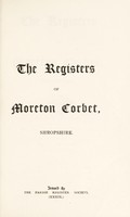 view The registers of Moreton Corbet, Shropshire : 1580-1812 / transcribed by T.R. Horton, and edited by W.G.D. Fletcher, by permission of J.R. Legh, rector of Moreton Corbet.