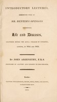 view Introductory lectures, exhibiting some of Mr. Hunter's opinions respecting life and diseases : delivered before the Royal College of Surgeons, London, in 1814 and 1815 / By John Abernethy.