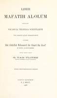 view Liber Mafâtîh al-olûm : explicans vocabula technica scientiarum tam Arabum quam peregrinorum / auctore Abû Abdallah Mohammed ibn Ahmed ibn Jûsof al-Kâtib al-Khowarezmi. Editit, indices adjecit G. van Vloten.