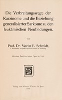 view Die Verbreitungswege der Karzinome und die Beziehung generalisierter Sarkome zu den leukämischen Neubildungen / von Martin B. Schmidt.